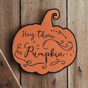 Hey There Pumpkin Wall Sign - D&J Farmhouse Collections